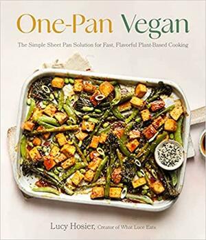 One-Pan Vegan: The Simple Sheet Pan Solution for Fast, Flavorful Plant-Based Cooking by Luce Hosier