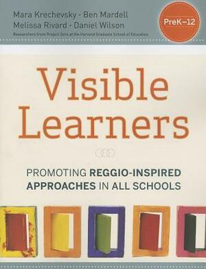 Visible Learners: Promoting Reggio-Inspired Approaches in All Schools by Daniel Wilson, Melissa Rivard, Mara Krechevsky, Ben Mardell