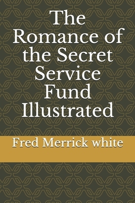 The Romance of the Secret Service Fund Illustrated by Fred Merrick White