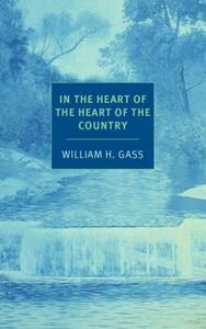 In the Heart of the Heart of the Country: And Other Stories by William H. Gass