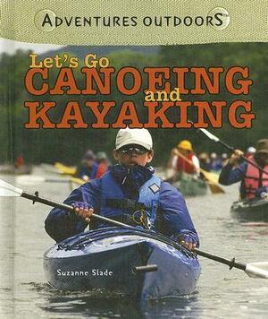 Let's Go Canoeing and Kayaking by Suzanne Slade