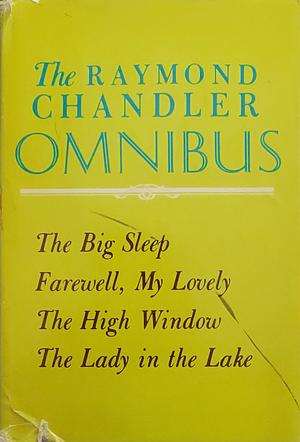 The Raymond Chandler Omnibus: The Big Sleep / Farewell My Lovely / The High Window / The Lady in the Lake by Raymond Chandler