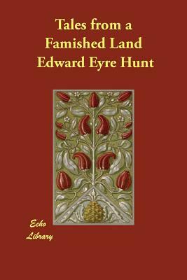 Tales from a Famished Land by Edward Eyre Hunt