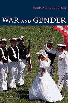 War and Gender: How Gender Shapes the War System and Vice Versa by Joshua S. Goldstein