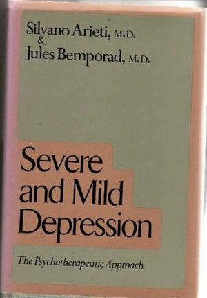Severe & Mild Depression by Silvano Arieti, Jules R. Bemporad