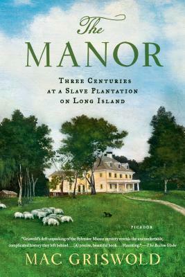 Manor: Three Centuries at a Slave Plantation on Long Island by Mac Griswold