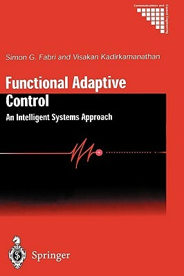 Functional Adaptive Control: An Intelligent Systems Approach by Simon G. Fabri, Visakan Kadirkamanathan