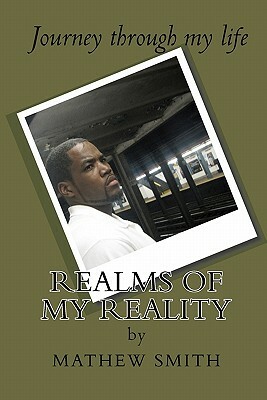 Realms of My Reality: Jourmey Through my Life by Mathew Smith