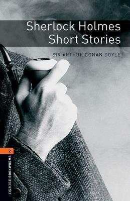 Oxford Bookworms Library: Sherlock Holmes Short Stories: Level 2: 700-Word Vocabulary by Jennifer Bassett, Arthur Conan Doyle