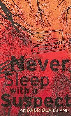 Never Sleep with a Suspect on Gabriola Island by Sandy Frances Duncan, George Szanto