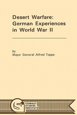 Desert Warfare: German Experiences in World War II by Combat Studies Institute, Alfred Toppe