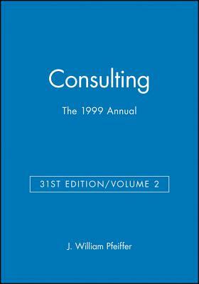 The 1999 Annual, Volume 2: Consulting by J. William Pfeiffer