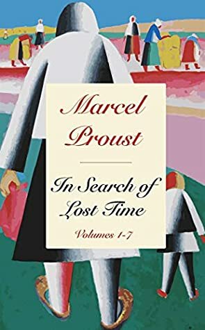 In Search of Lost Time: Volumes 1-7 by Marcel Proust