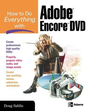 How to Do Everything with Adobe Encore DVD by Doug Sahlin