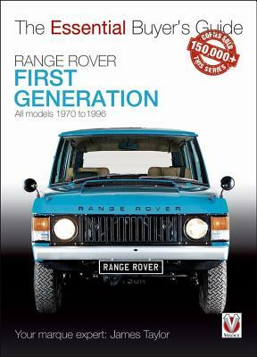 Range Rover - First Generation Models 1970 to 1996: The Essential Buyer's Guide by James Taylor