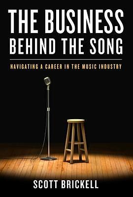 The Business Behind the Song: Navigating a Career in the Music Industry by Scott Brickell