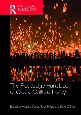 The Routledge Handbook of Global Cultural Policy by 