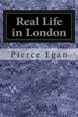 Real Life in London by Pierce Egan
