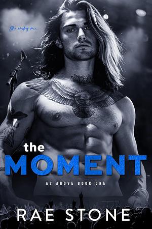 The Moment by Rae Stone