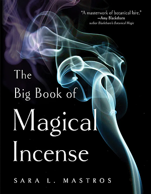 The Big Book of Magical Incense by Sara L. Mastros