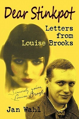 Dear Stinkpot: Letters from Louise Brooks by Jan Wahl, Louise Brooks