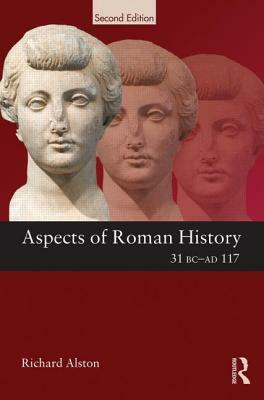 Aspects of Roman History 31 BC-AD 117 by Richard Alston