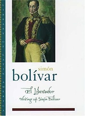El Libertador: Writings of Simon Bolivar by Simón Bolívar