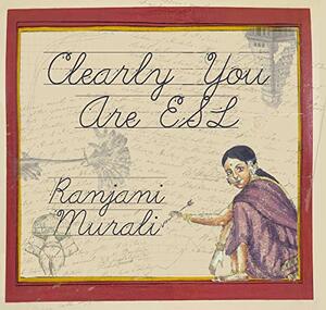 Clearly You Are ESL by Ranjani Murali