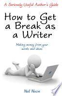 How to Get a Break as a Writer by Neil Nixon