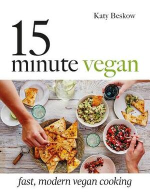 15 Minute Vegan: Fast, Modern Vegan Cooking by Katy Beskow