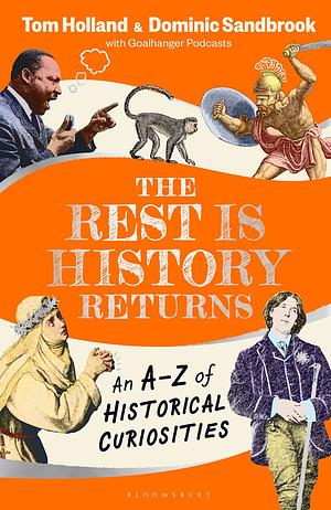 The Rest is History Returns: An A–Z of Historical Curiosities by Dominic Sandbrook, Tom Holland