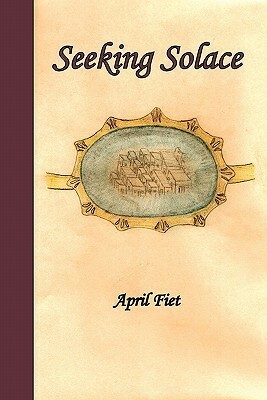 Seeking Solace by Jeffrey A. Fiet, April Fiet