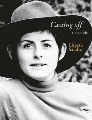 Casting Off: A Memoir by Elspeth Sandys