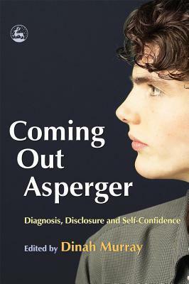 Coming Out Asperger: Diagnosis, Disclosure and Self-Confidence by Dinah Murray