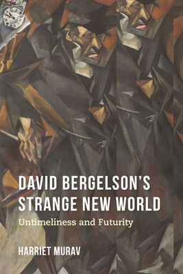 David Bergelson's Strange New World: Untimeliness and Futurity by Harriet Murav