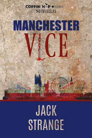 Manchester Vice by Jack Strange