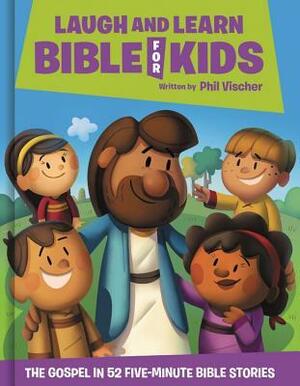 Laugh and Learn Bible for Kids: The Gospel in 52 Five-Minute Bible Stories by Phil Vischer