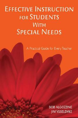 Effective Instruction for Students with Special Needs: A Practical Guide for Every Teacher by James E. Ysseldyke, Bob Algozzine