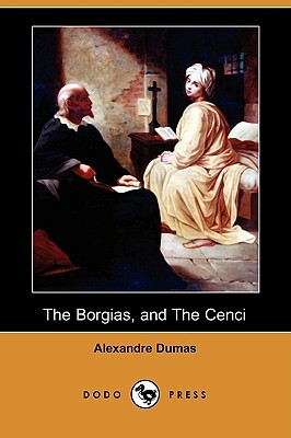 The Borgias, and the Cenci  by Alexandre Dumas