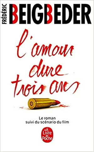 L'amour dure trois ans - Le roman suivi du scénario du film by Frédéric Beigbeder, Christophe Turpin, Gilles Verdiani