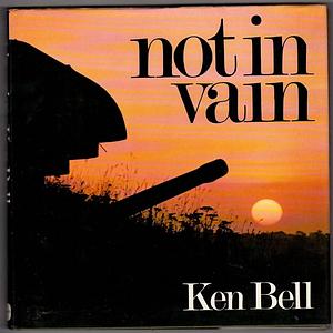 Not in Vain by Ken Bell, Charles Perry Stacey