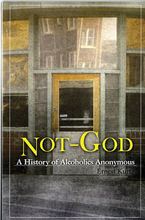 Not God: A History of Alcoholics Anonymous by Ernest Kurtz