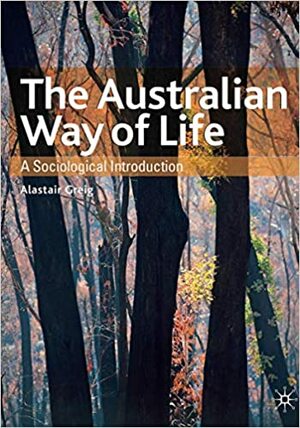The Australian Way of Life: A Sociological Introduction by Alastair Greig