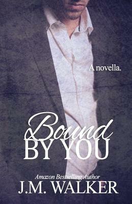 Bound by You by J. M. Walker