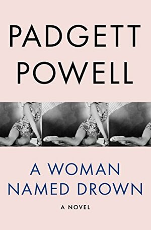 A Woman Named Drown by Padgett Powell