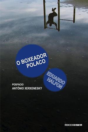 O Boxeador Polaco by Antônio Xerxenesky, Eduardo Halfon