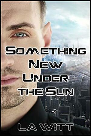 Something New Under the Sun by L.A. Witt