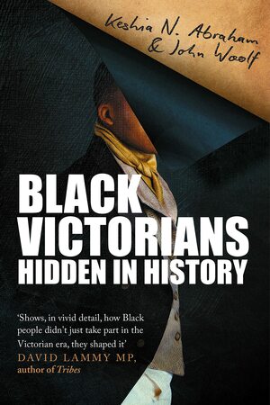 Black Victorians: Hidden in History by Keshia N. Abraham