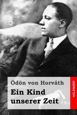 Ein Kind unserer Zeit by Ödön von Horváth