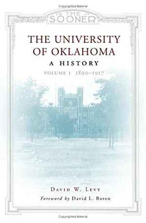 The University Of Oklahoma: A History by David W. Levy